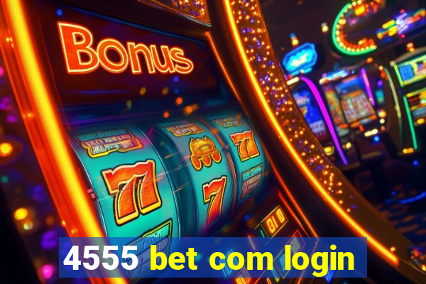 4555 bet com login